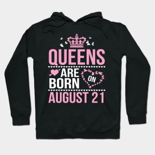 Queens Are Born On August 21 Happy Birthday To Me You Nana Mommy Aunt Sister Wife Daughter Niece Hoodie